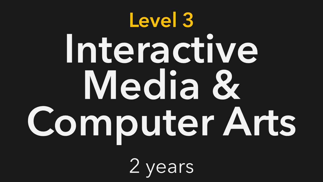 Level 3 Interactive media and computer arts two year course